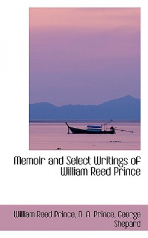 Memoir and Select Writings of William Reed Prince