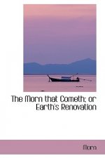Morn That Cometh; Or Earth's Renovation