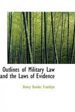 Outlines of Military Law and the Laws of Evidence