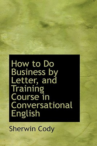 How to Do Business by Letter, and Training Course in Conversational English