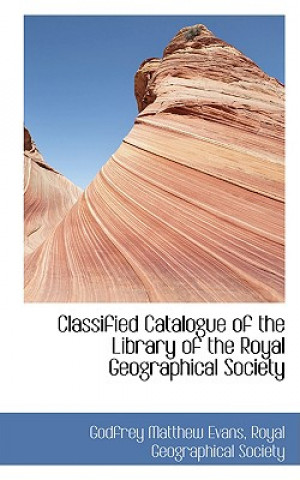 Classified Catalogue of the Library of the Royal Geographical Society
