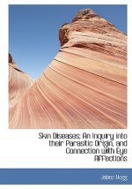 Skin Diseases; An Inquiry Into Their Parasitic Origin, and Connection with Eye Affections