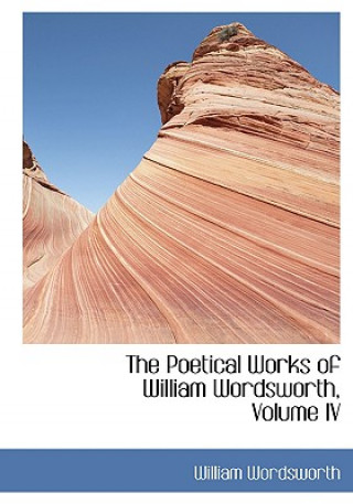Poetical Works of William Wordsworth, Volume IV