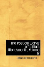Poetical Works of William Wordsworth, Volume IV