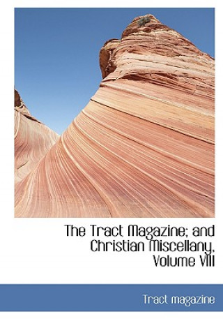 Tract Magazine; And Christian Miscellany, Volume VIII