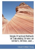 Simple Practical Methods of Calculating Strains on Girders, Arches, and ...