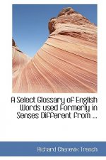 Select Glossary of English Words Used Formerly in Senses Different