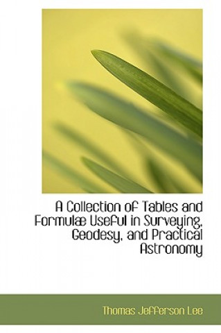 Collection of Tables and Formulab Useful in Surveying, Geodesy, and Practical Astronomy