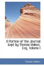 Portion of the Journal Kept by Thomas Raikes, Esq., Volume I