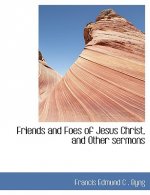 Friends and Foes of Jesus Christ, and Other Sermons