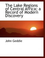 Lake Regions of Central Africa; A Record of Modern Discovery