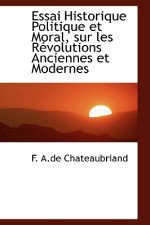 Essai Historique Politique Et Moral, Sur Les Racvolutions Anciennes Et Modernes