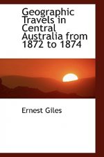 Geographic Travels in Central Australia from 1872 to 1874