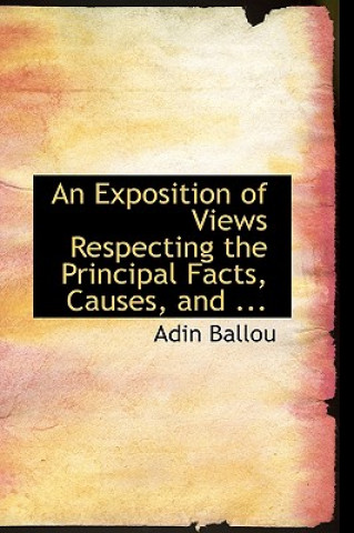 Exposition of Views Respecting the Principal Facts, Causes, and ...