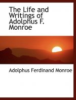 Life and Writings of Adolphus F. Monroe