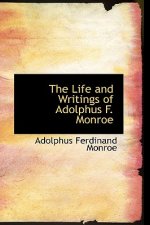 Life and Writings of Adolphus F. Monroe