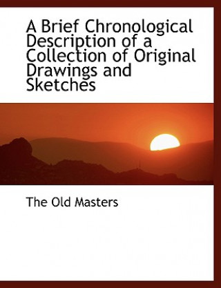 Brief Chronological Description of a Collection of Original Drawings and Sketches