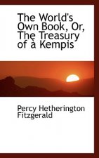World's Own Book, Or, the Treasury of an Kempis