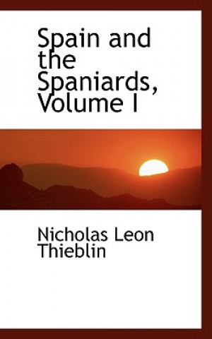 Spain and the Spaniards, Volume I