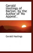 Gerald Hastings of Barton, by the Author of 'no Appeal'.