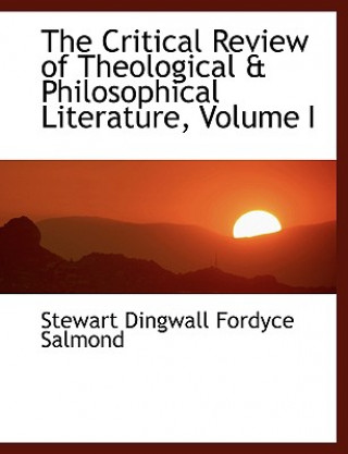 Critical Review of Theological a Philosophical Literature, Volume I