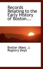 Records Relating to the Early History of Boston...