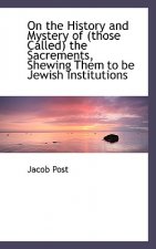 On the History and Mystery of (Those Called) the Sacrements, Shewing Them to Be Jewish Institutions