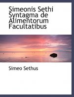 Simeonis Sethi Syntagma de Alimentorum Facultatibus