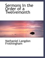 Sermons in the Order of a Twelvemonth