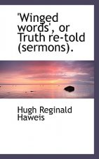 Winged Words', or Truth Re-Told (Sermons).