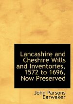 Lancashire and Cheshire Wills and Inventories, 1572 to 1696, Now Preserved