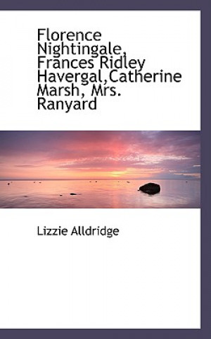 Florence Nightingale, Frances Ridley Havergal, Catherine Marsh, Mrs. Ranyard
