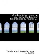 Goethes Selbstzeugnisse Uber Seine Stellung Zur Religion Und Zu Religios