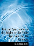 Belt and Spur, Stories of the Knights of the Middle Ages from the Old Chronicles
