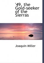 49, the Gold-Seeker of the Sierras