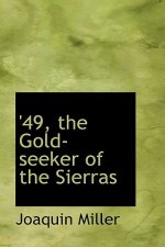 49, the Gold-Seeker of the Sierras