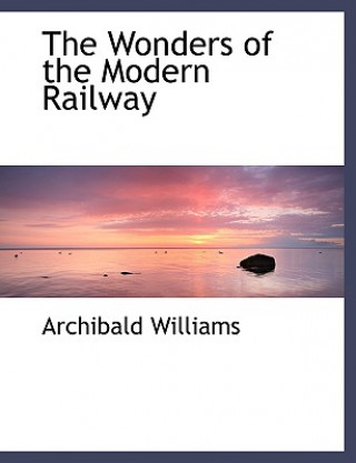 Wonders of the Modern Railway