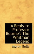 Reply to Professor Bourne's the Whitman Legend