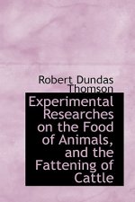 Experimental Researches on the Food of Animals, and the Fattening of Cattle