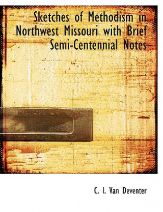 Sketches of Methodism in Northwest Missouri with Brief Semi-Centennial Notes