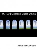 M. Tvllii Ciceronis Opera Omnia