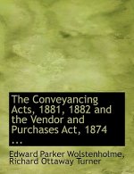 Conveyancing Acts, 1881, 1882 and the Vendor and Purchases ACT, 1874 ...