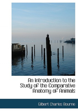 Introduction to the Study of the Comparative Anatomy of Animals