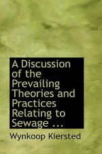 Discussion of the Prevailing Theories and Practices Relating to Sewage ...