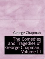 Comedies and Tragedies of George Chapman, Volume III