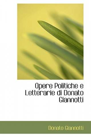 Opere Politiche E Letterarie Di Donato Giannotti