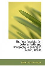 New Republic; Or, Culture, Faith, and Philosophy in an English Country House