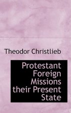 Protestant Foreign Missions Their Present State