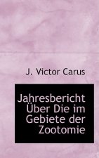 Jahresbericht a Ber Die Im Gebiete Der Zootomie