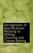 Abridgments of Specifications Relating to Milking, Churning and Cheese-Making